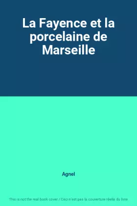 Couverture du produit · La Fayence et la porcelaine de Marseille