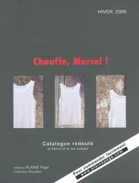Couverture du produit · Chauffe, Marcel !: Catalogue redouté du Marcel et de ses acolytes Hiver 2009