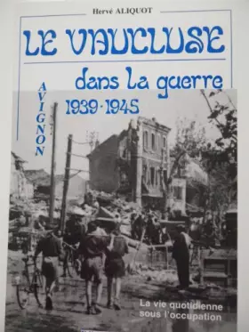 Couverture du produit · Le Vaucluse dans la guerre (La Vie quotidienne sous l'Occupation)