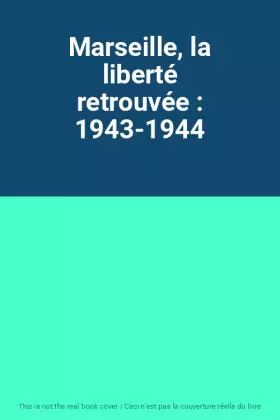 Couverture du produit · Marseille, la liberté retrouvée : 1943-1944