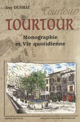 Couverture du produit · Tourtour : Monographie et vie quotidienne : 3000 ans d'histoire