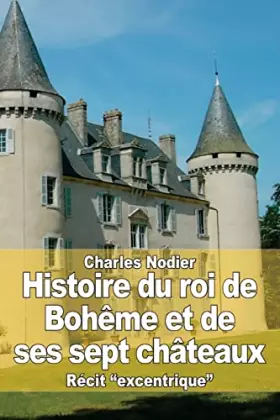 Couverture du produit · Histoire du roi de Bohême et de ses sept châteaux