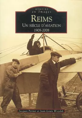 Couverture du produit · Reims : Un siècle d'aviation 1908-2008