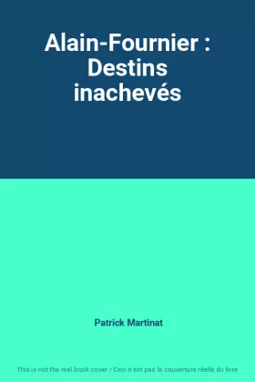Couverture du produit · Alain-Fournier : Destins inachevés