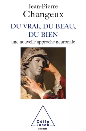 Couverture du produit · Du vrai, du beau, du bien : Une nouvelle approche neuronale