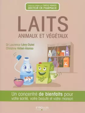 Couverture du produit · Laits animaux et végétaux - un concentré de bienfaits pour votre santé, votre beauté et votre maison.