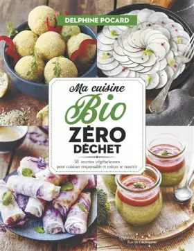 Couverture du produit · Ma cuisine bio zéro déchet - 52 recettes végétariennes pour cuisiner responsable et mieux se nourrir