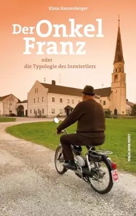 Couverture du produit · Der Onkel Franz: oder die Typologie des Innviertlers
