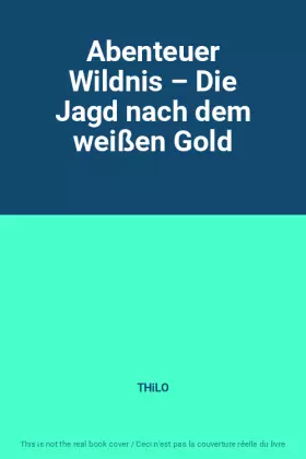 Couverture du produit · Abenteuer Wildnis – Die Jagd nach dem weißen Gold