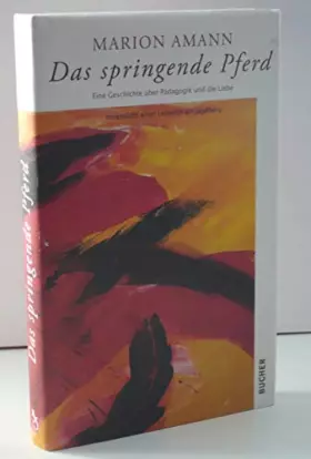 Couverture du produit · Das springende Pferd: Eine Geschichte über Pädagogik und die Liebe