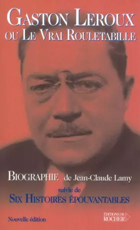Couverture du produit · Gaston Leroux ou Le Vrai Rouletabille, suivie de "Six histoires épouvantables"
