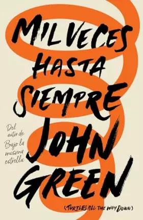 Couverture du produit · Mil veces hasta siempre: Spanish-language edition of Turtles All the Way Down (Spanish Edition)
