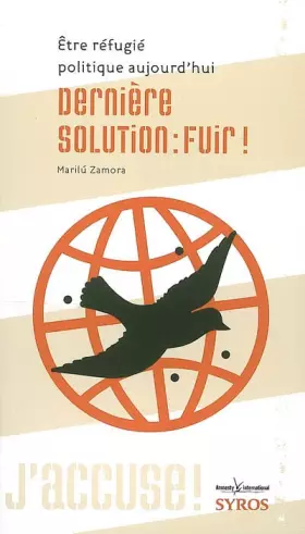 Couverture du produit · Dernière solution : fuir ! : Etre réfugié politique aujourd'hui