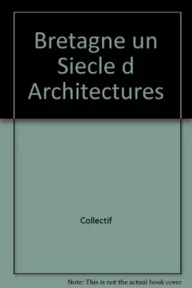 Couverture du produit · Bretagne un Siecle d Architectures