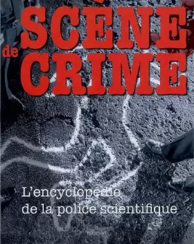Couverture du produit · Scène de crime : L'encyclopédie de la police scientifique