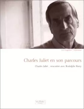 Couverture du produit · Charles Juliet en son parcours : Rencontre avec Rodolphe Barry.