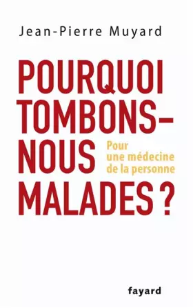 Couverture du produit · Pourquoi tombons-nous malades ? : Pour une médecine de la personne