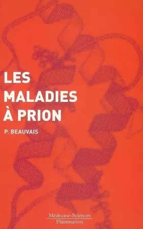 Couverture du produit · Les maladies à prion: Biologie. Maladies humaines et animales
