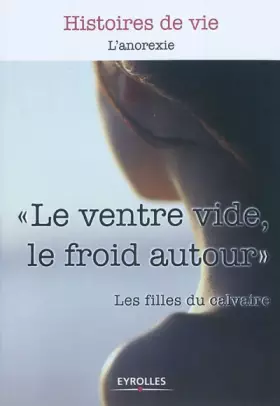 Couverture du produit · Le ventre vide, le froid autour : L'anorexie