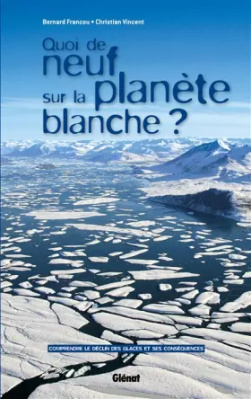 Couverture du produit · Quoi de neuf sur la planète blanche ?: Comprendre le déclin des glaces et ses conséquences