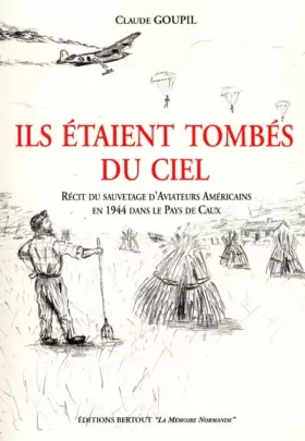 Couverture du produit · Ils étaient tombés du ciel: Récit du sauvetage d'aviateurs américains en 1944 dans le Pays de Caux