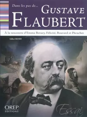 Couverture du produit · Dans les pas de Gustave Flaubert: A la rencontre d'Emma Bovary, Félicité, Bouvard et Pécuchet