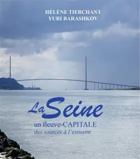 Couverture du produit · La Seine: Un fleuve-capitale, des sources à l'estuaire