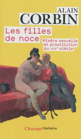 Couverture du produit · Les filles de noce : Misère sexuelle et prostitution au XIXe siècle