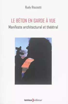 Couverture du produit · Le béton en garde à vue : Manifeste architectural et théâtral
