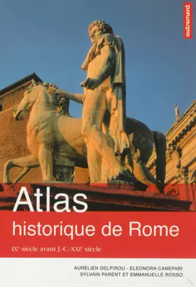 Couverture du produit · Atlas historique de Rome : IXe siècle avant J.-C. - XXIe siècle