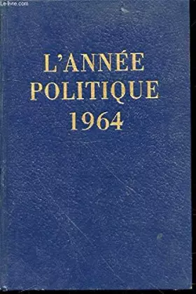 Couverture du produit · L’Année politique, économique, sociale et diplomatique de la France. 1964