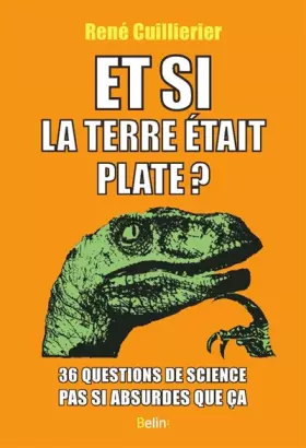 Couverture du produit · Et si la Terre était plate?: 36 questions de science pas si absurdes que ça