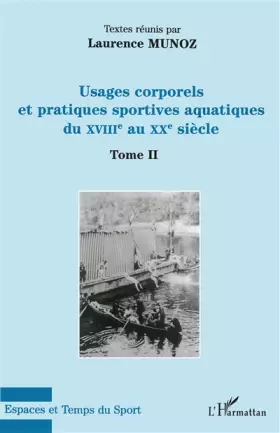 Couverture du produit · Usages corporels et pratiques sportives aquatiques du XVIII° au XX° siècle: Tome II