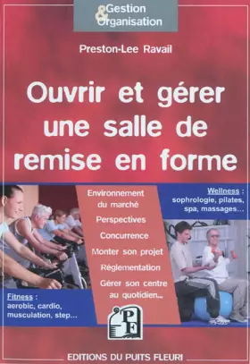 Couverture du produit · Ouvrir et gérer une salle de remise en forme. Fitness : aerobic, cardio, musculation, step... Wellness : sophrologie, pilates, 
