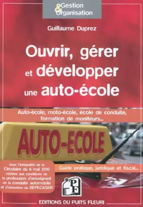 Couverture du produit · Ouvrir, gérer et développer une auto-école - Auto-école, moto-école, école de conduite, formation de moniteus... Guide pratique