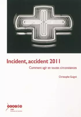 Couverture du produit · Incident, accident 2011 : Comment agir en toutes circonstances