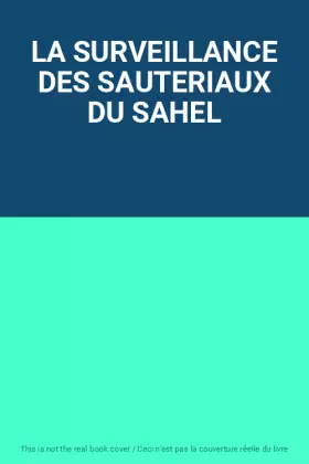 Couverture du produit · LA SURVEILLANCE DES SAUTERIAUX DU SAHEL