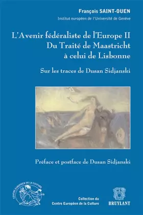 Couverture du produit · L'Avenir fédéraliste de l'Europe, volume II. Du traité de Maastricht à celui de Lisbonne