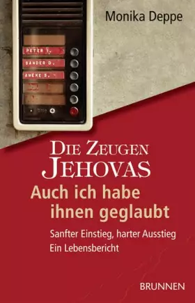 Couverture du produit · Die Zeugen Jehovas. Auch ich habe ihnen geglaubt: Sanfter Einstieg, harter Ausstieg - Ein Lebensbericht