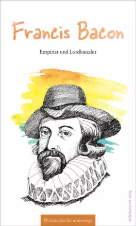 Couverture du produit · Francis Bacon: Empirist und Lordkanzler (Philosophie für unterwegs)