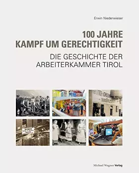 Couverture du produit · 100 Jahre Kampf um Gerechtigkeit: Die Geschichte der Arbeiterkammer Tirol