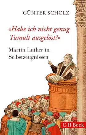 Couverture du produit · 'Habe ich nicht genug Tumult ausgelöst?': Martin Luther in Selbstzeugnissen (Beck Paperback)