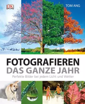 Couverture du produit · Fotografieren das ganze Jahr: Perfekte Bilder bei jedem Licht und Wetter