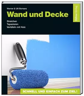 Couverture du produit · Wand und Decke: Streichen - Tapezieren - Vertäfeln mit Holz