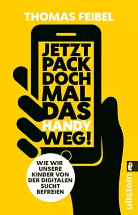 Couverture du produit · Jetzt pack doch mal das Handy weg!: Wie wir unsere Kinder von der digitalen Sucht befreien