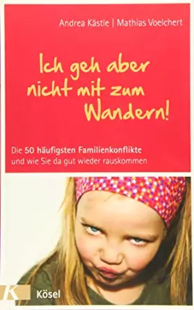 Couverture du produit · Ich geh aber nicht mit zum Wandern!: Die 50 häufigsten Familienkonflikte und wie Sie da gut wieder rauskommen