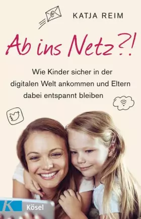 Couverture du produit · Ab ins Netz?!: Wie Kinder sicher in der digitalen Welt ankommen und Eltern dabei entspannt bleiben