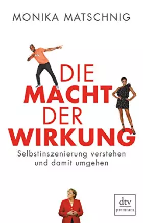 Couverture du produit · Die Macht der Wirkung: Selbstinszenierung verstehen und damit umgehen (dtv premium)