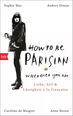 Couverture du produit · How To Be Parisian wherever you are : Liebe, Stil und Lässigkeit à la française - Deutsche Ausgabe