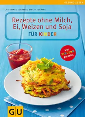 Couverture du produit · Rezepte ohne Milch, Ei, Weizen und Soja für Kinder: Von Kindern getestet (GU Gesund essen)